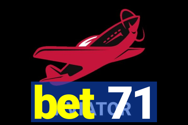 bet 71